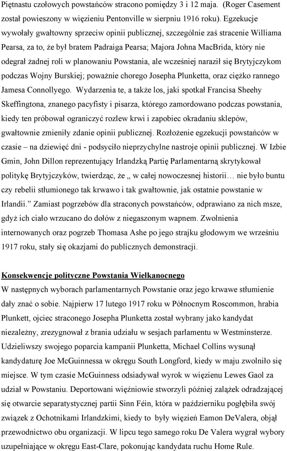 planowaniu Powstania, ale wcześniej naraził się Brytyjczykom podczas Wojny Burskiej; poważnie chorego Josepha Plunketta, oraz ciężko rannego Jamesa Connollyego.