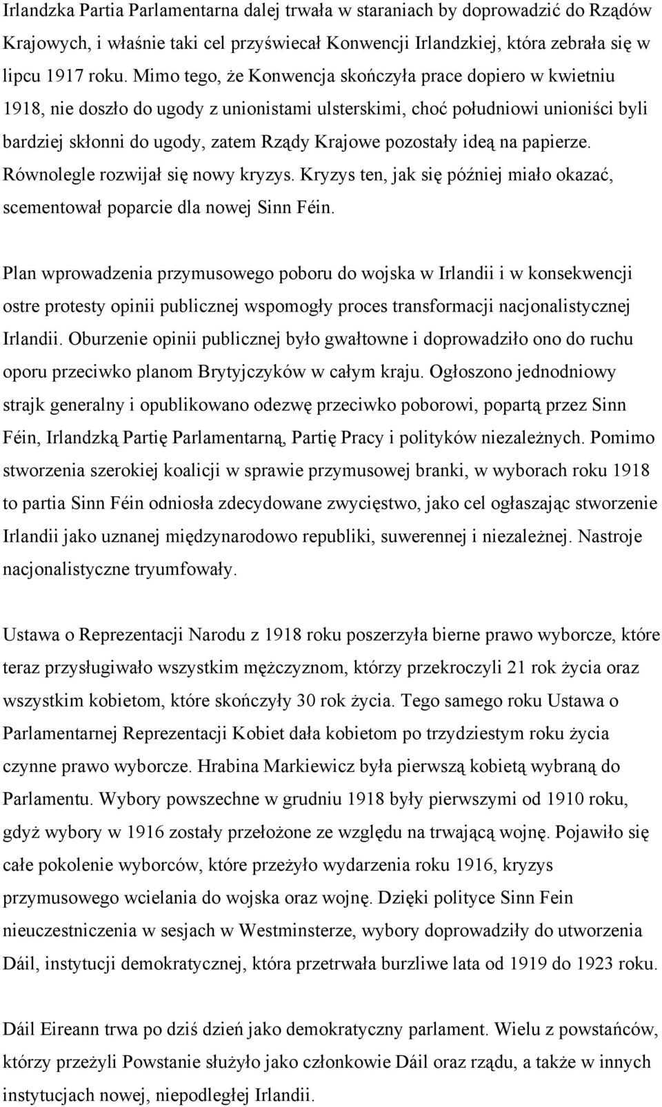 ideą na papierze. Równolegle rozwijał się nowy kryzys. Kryzys ten, jak się później miało okazać, scementował poparcie dla nowej Sinn Féin.