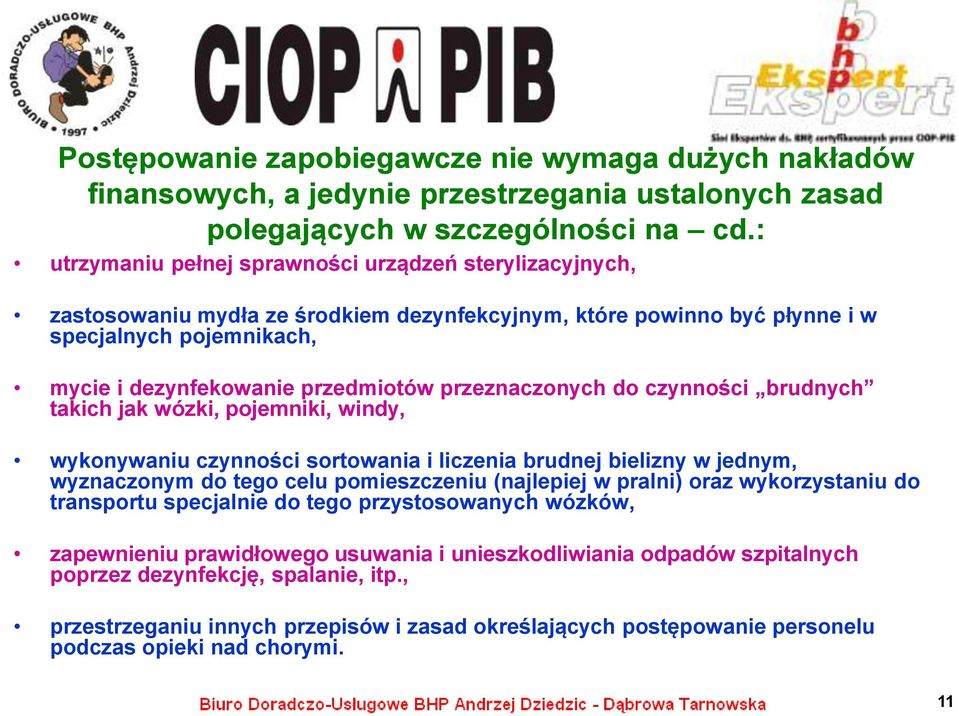 przeznaczonych do czynności brudnych takich jak wózki, pojemniki, windy, wykonywaniu czynności sortowania i liczenia brudnej bielizny w jednym, wyznaczonym do tego celu pomieszczeniu (najlepiej w