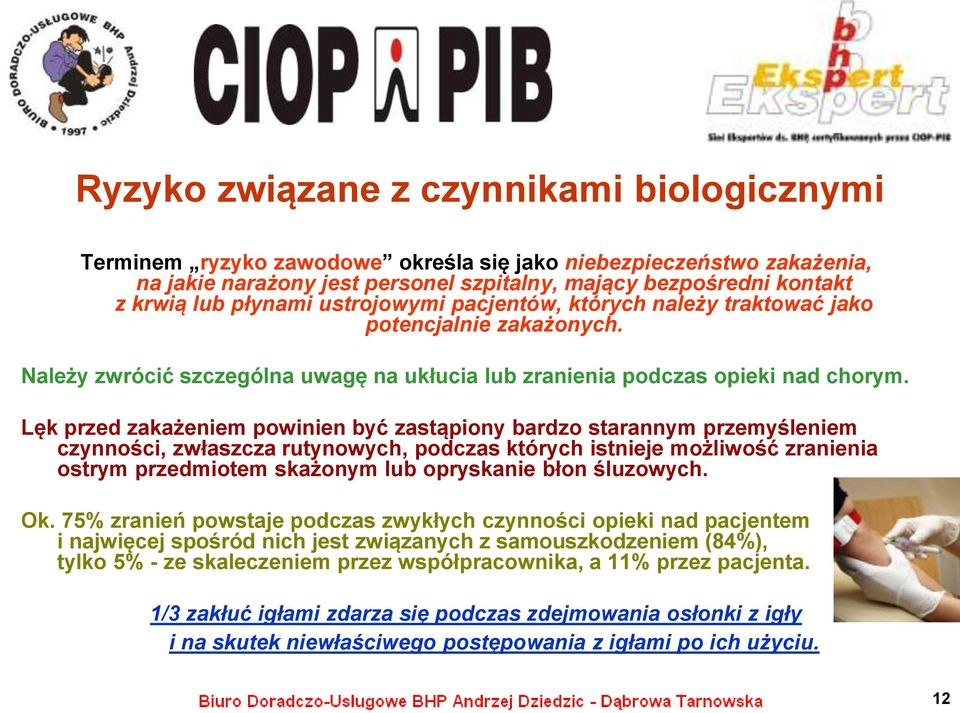 Lęk przed zakażeniem powinien być zastąpiony bardzo starannym przemyśleniem czynności, zwłaszcza rutynowych, podczas których istnieje możliwość zranienia ostrym przedmiotem skażonym lub opryskanie