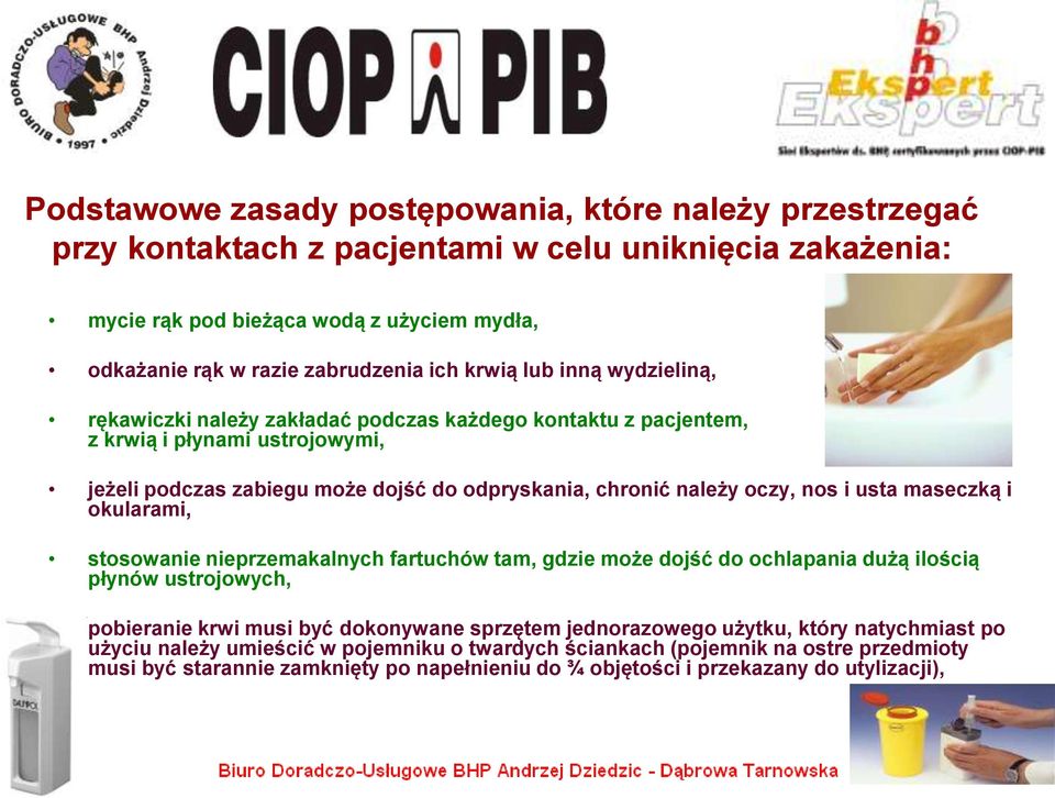 i usta maseczką i okularami, stosowanie nieprzemakalnych fartuchów tam, gdzie może dojść do ochlapania dużą ilością płynów ustrojowych, pobieranie krwi musi być dokonywane sprzętem jednorazowego