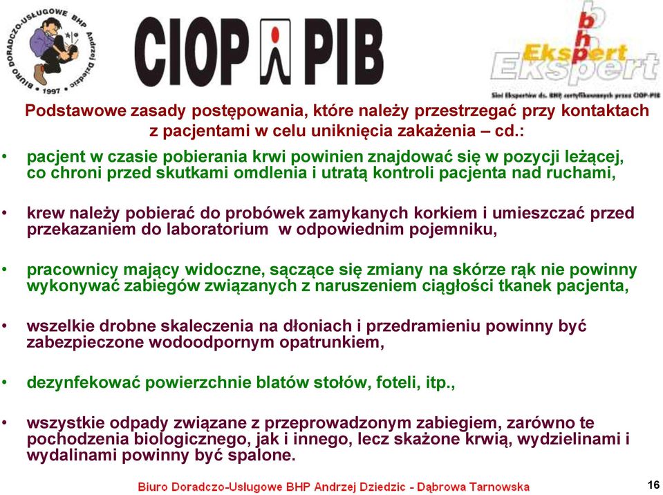 korkiem i umieszczać przed przekazaniem do laboratorium w odpowiednim pojemniku, pracownicy mający widoczne, sączące się zmiany na skórze rąk nie powinny wykonywać zabiegów związanych z naruszeniem