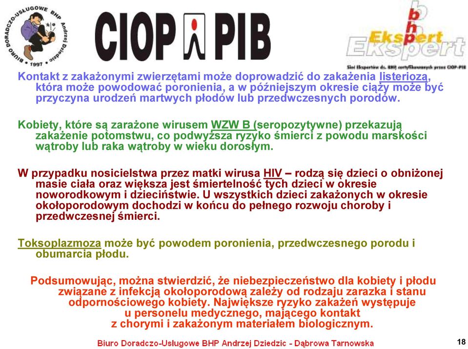 W przypadku nosicielstwa przez matki wirusa HIV rodzą się dzieci o obniżonej masie ciała oraz większa jest śmiertelność tych dzieci w okresie noworodkowym i dzieciństwie.