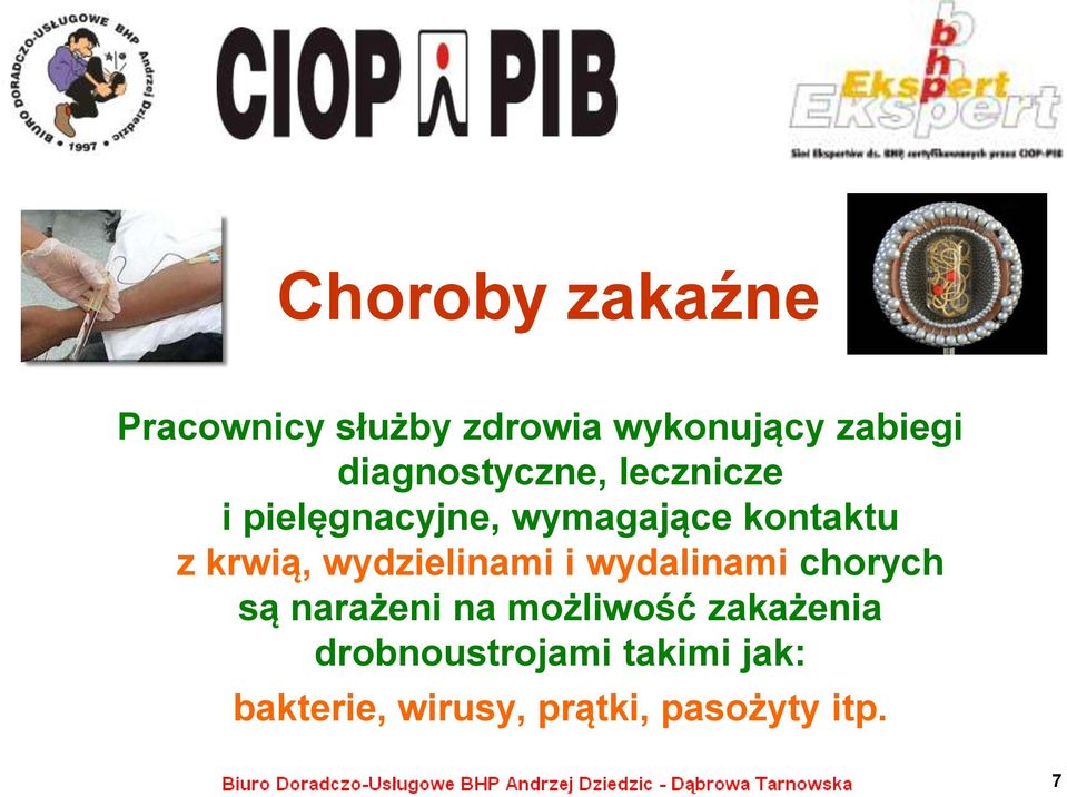 krwią, wydzielinami i wydalinami chorych są narażeni na możliwość
