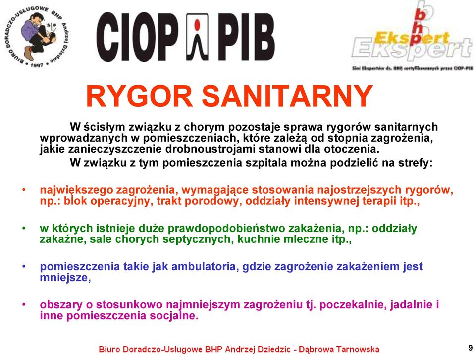 : blok operacyjny, trakt porodowy, oddziały intensywnej terapii itp., w których istnieje duże prawdopodobieństwo zakażenia, np.
