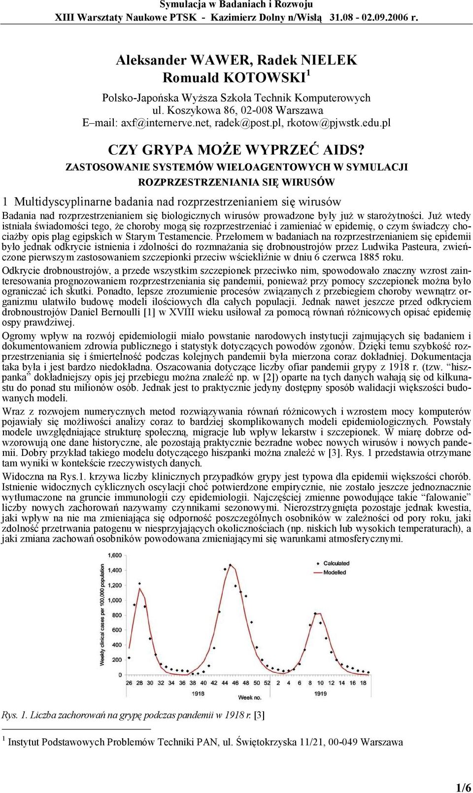 ZASTOSOWANIE SYSTEMÓW WIELOAGENTOWYCH W SYMULACJI ROZPRZESTRZENIANIA SIĘ WIRUSÓW 1 Multidyscyplinarne badania nad rozprzestrzenianiem się wirusów Badania nad rozprzestrzenianiem się biologicznych