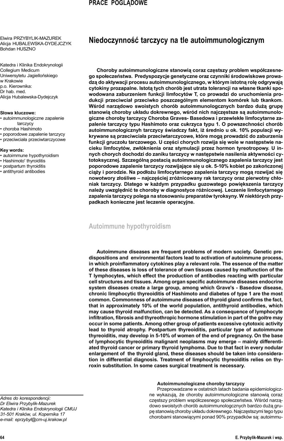 Alicja Hubalewska-Dydejczyk S³owa kluczowe: autoimmunologiczne zapalenie tarczycy choroba Hashimoto poporodowe zapalenie tarczycy przeciwcia³a przeciwtarczycowe Key words: autoimmune hypothyroidism