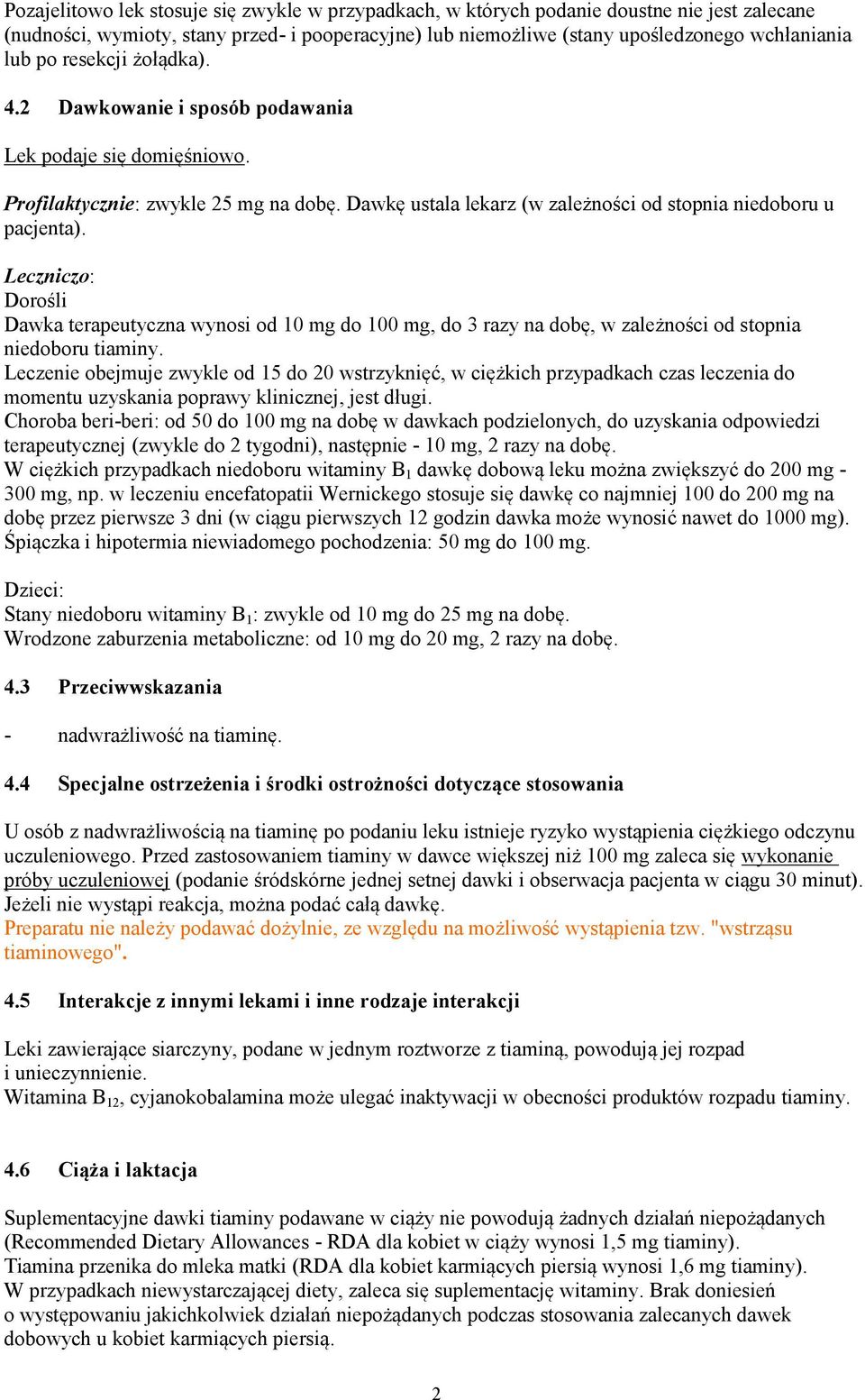 Leczniczo: Dorośli Dawka terapeutyczna wynosi od 10 mg do 100 mg, do 3 razy na dobę, w zależności od stopnia niedoboru tiaminy.