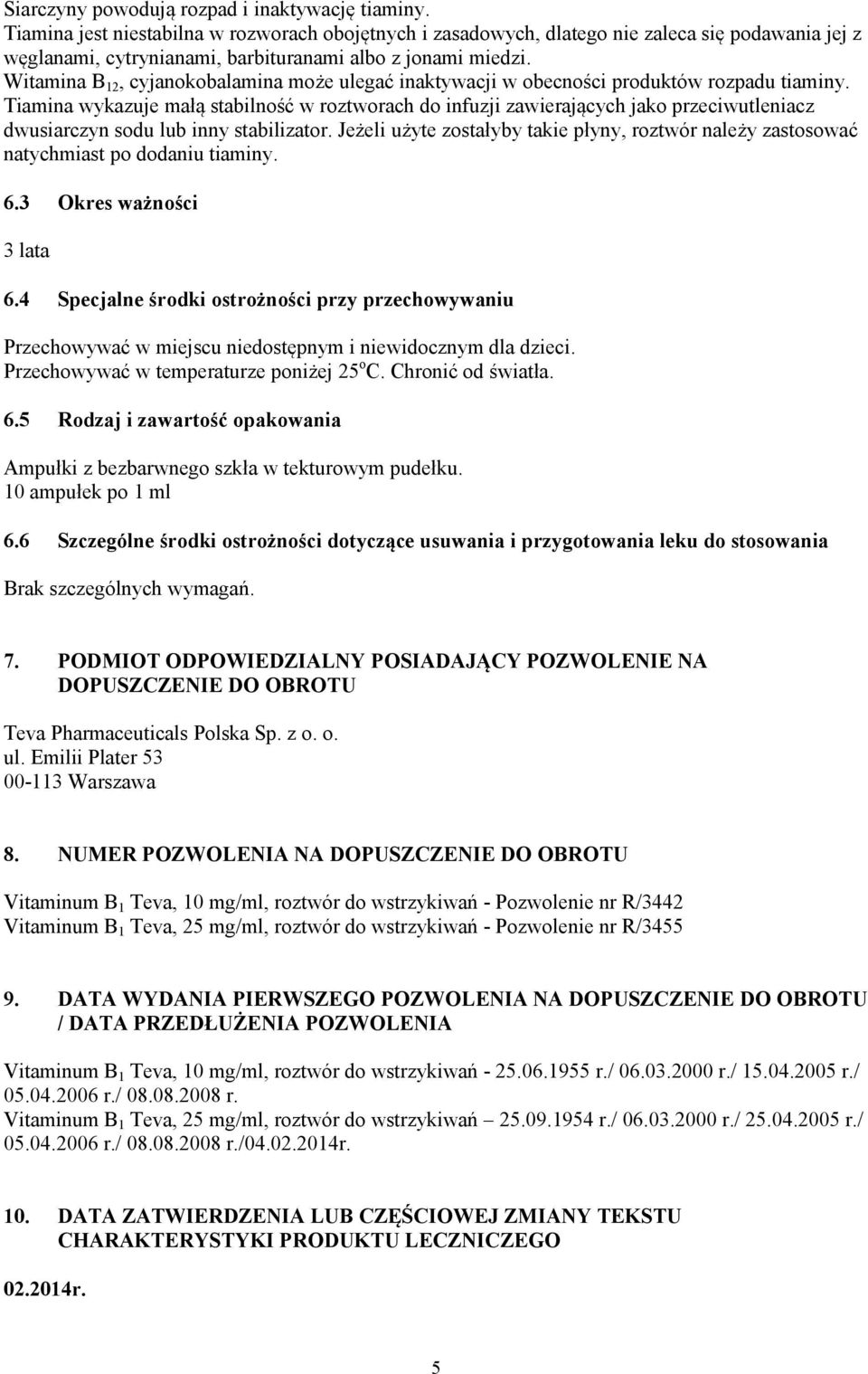 Witamina B 12, cyjanokobalamina może ulegać inaktywacji w obecności produktów rozpadu tiaminy.