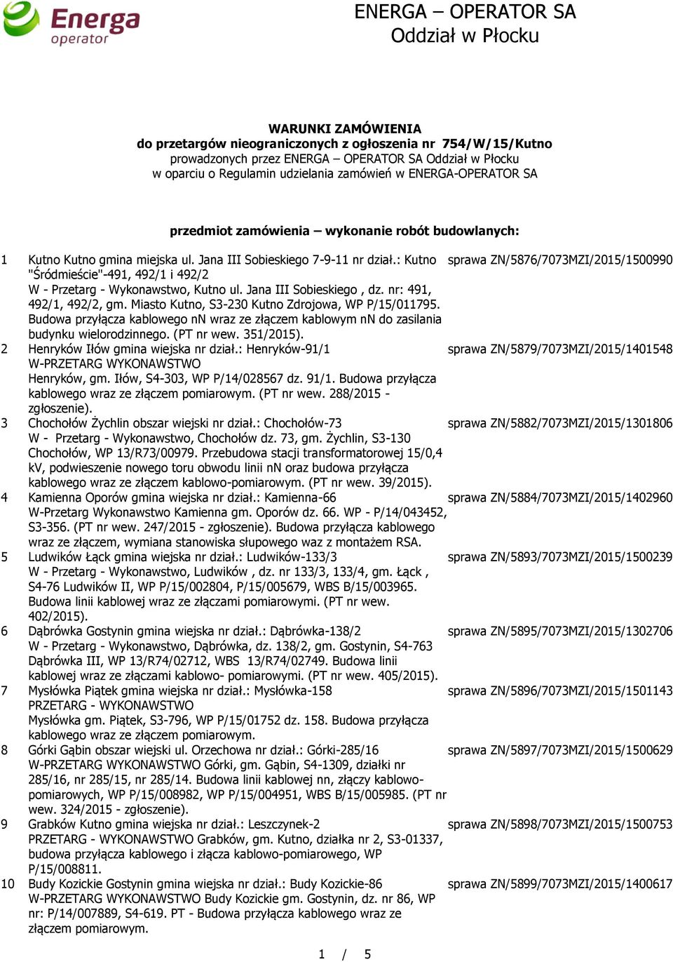 : Kutno sprawa ZN/5876/7073MZI/2015/1500990 "Śródmieście"-491, 492/1 i 492/2 W - Przetarg - Wykonawstwo, Kutno ul. Jana III Sobieskiego, dz. nr: 491, 492/1, 492/2, gm.