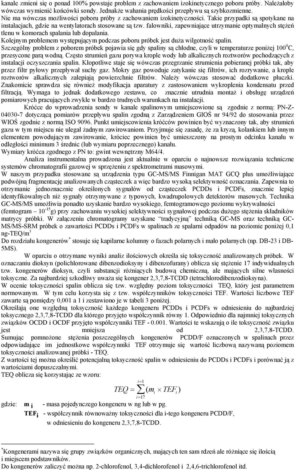 falowniki, zapewniające utrzymanie optymalnych stężeń tlenu w komorach spalania lub dopalania. Kolejnym problemem występującym podczas poboru próbek jest duża wilgotność spalin.