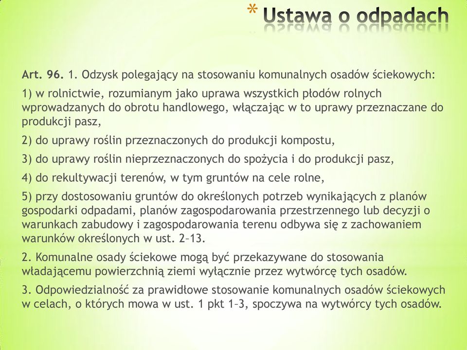 do produkcji pasz, 2) do uprawy roślin przeznaczonych do produkcji kompostu, 3) do uprawy roślin nieprzeznaczonych do spożycia i do produkcji pasz, 4) do rekultywacji terenów, w tym gruntów na cele