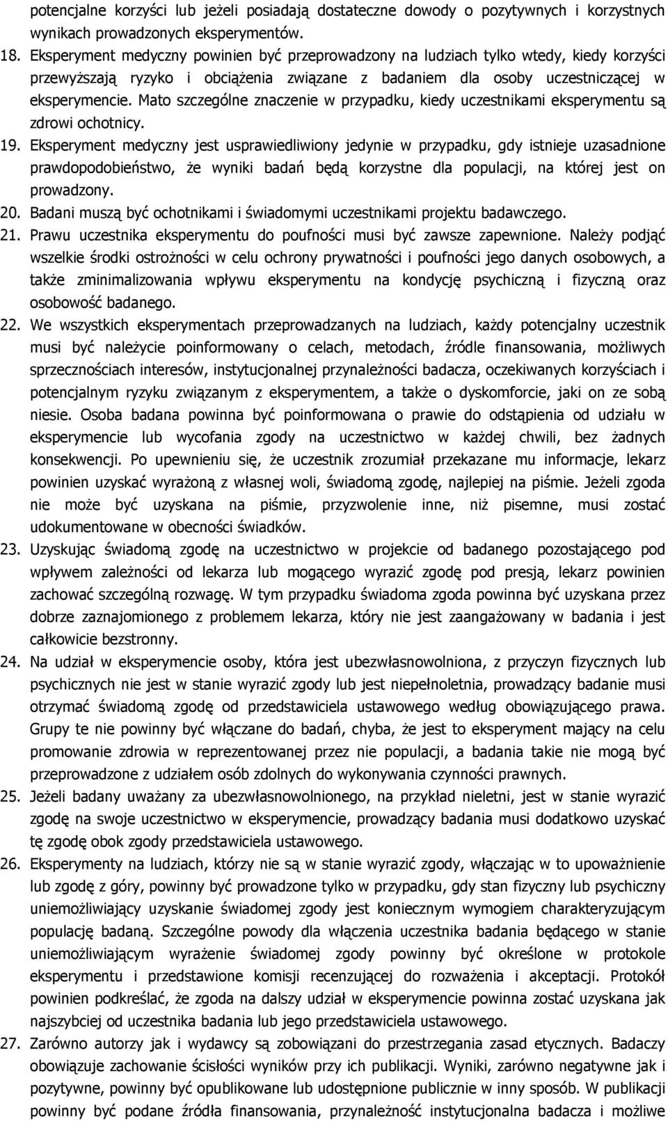 Mato szczególne znaczenie w przypadku, kiedy uczestnikami eksperymentu są zdrowi ochotnicy. 19.
