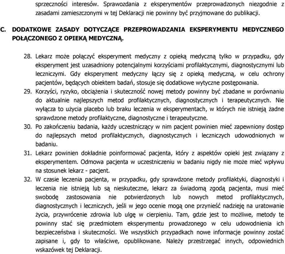 Lekarz moŝe połączyć eksperyment medyczny z opieką medyczną tylko w przypadku, gdy eksperyment jest uzasadniony potencjalnymi korzyściami profilaktycznymi, diagnostycznymi lub leczniczymi.