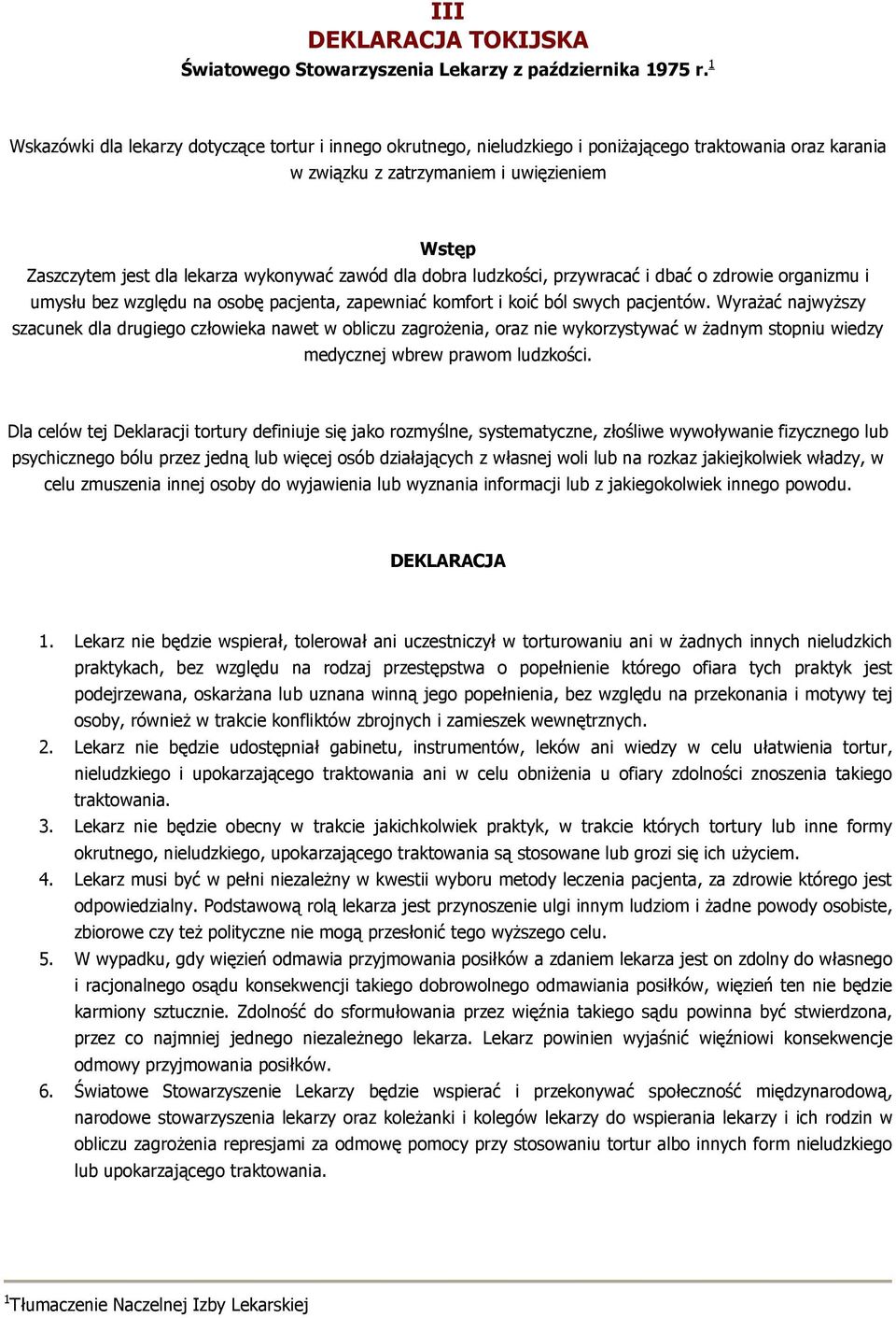 zawód dla dobra ludzkości, przywracać i dbać o zdrowie organizmu i umysłu bez względu na osobę pacjenta, zapewniać komfort i koić ból swych pacjentów.