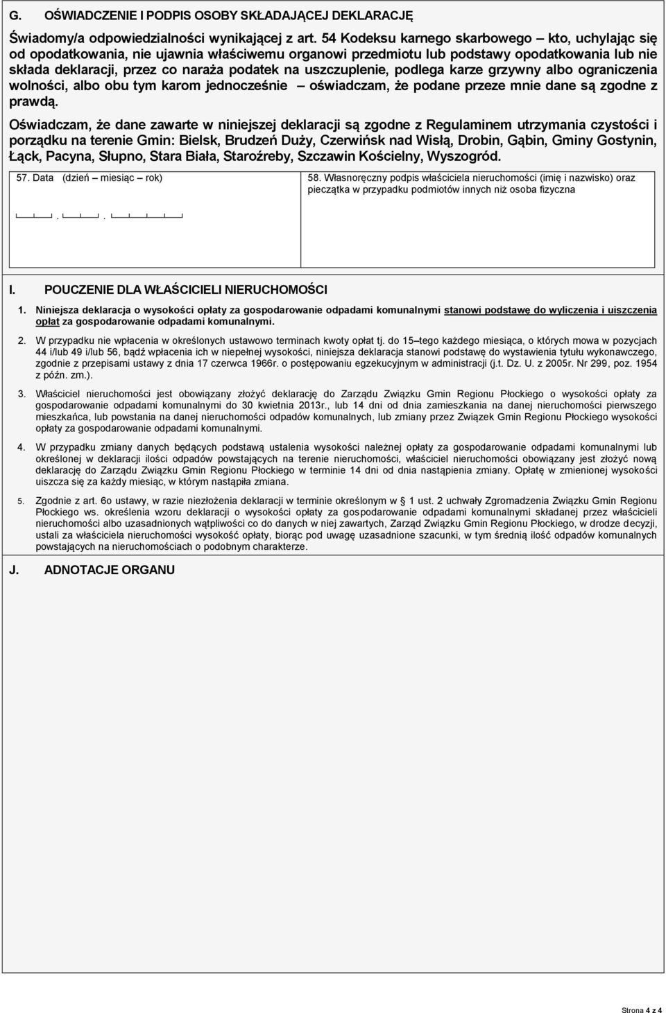 uszczuplenie, podlega karze grzywny albo ograniczenia wolności, albo obu tym karom jednocześnie oświadczam, że podane przeze mnie dane są zgodne z prawdą.