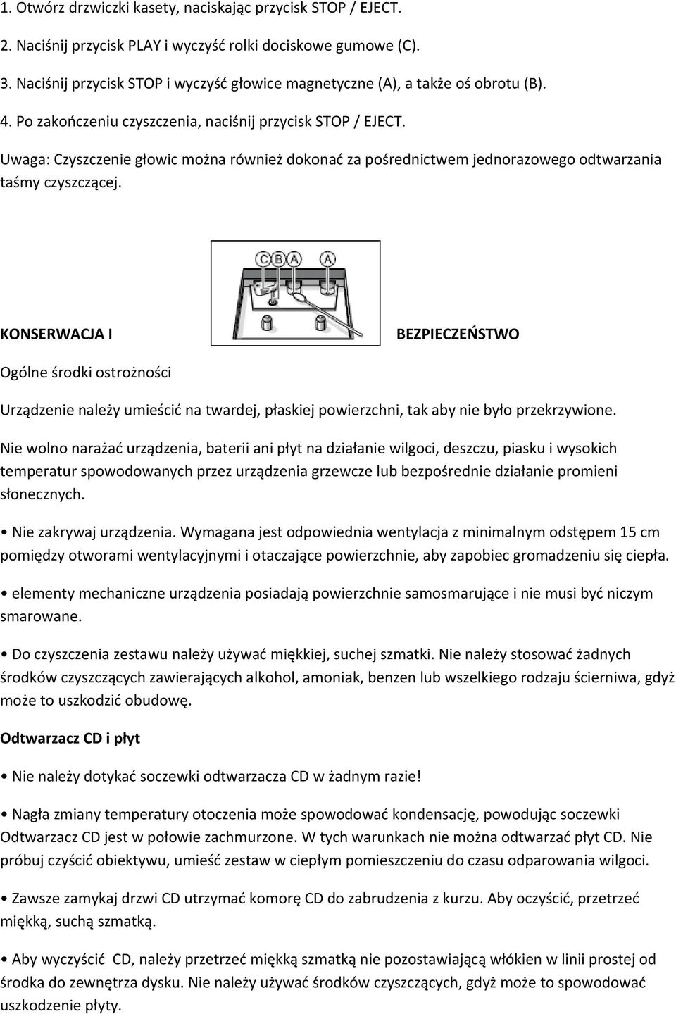 Uwaga: Czyszczenie głowic można również dokonać za pośrednictwem jednorazowego odtwarzania taśmy czyszczącej.