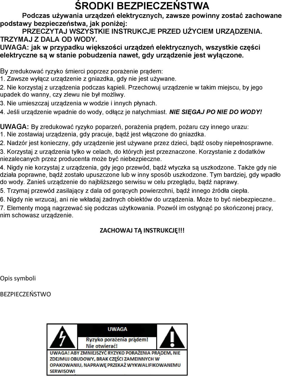 By zredukować ryzyko śmierci poprzez porażenie prądem: 1. Zawsze wyłącz urządzenie z gniazdka, gdy nie jest używane. 2. Nie korzystaj z urządzenia podczas kąpieli.