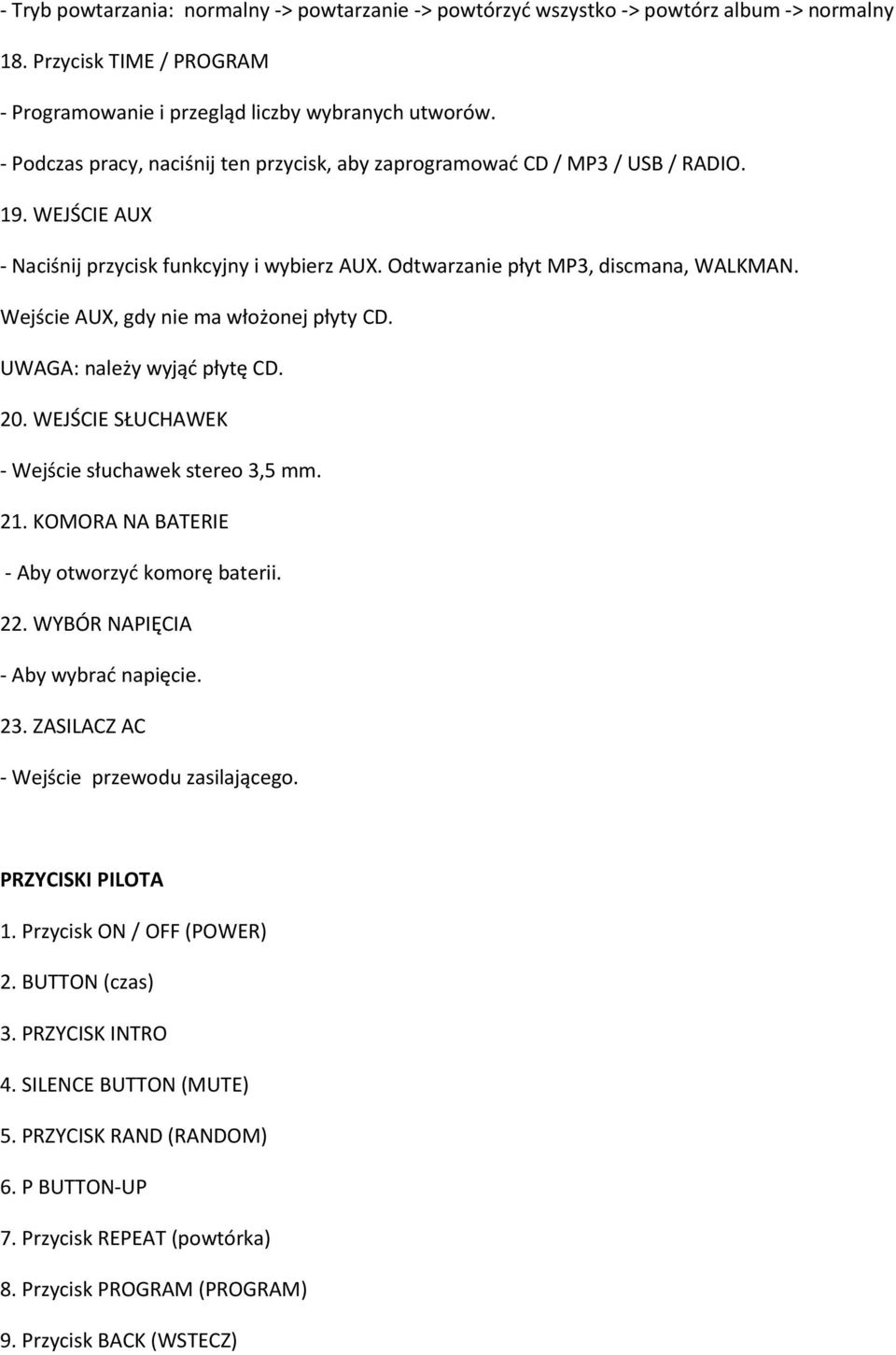 Wejście AUX, gdy nie ma włożonej płyty CD. UWAGA: należy wyjąć płytę CD. 20. WEJŚCIE SŁUCHAWEK - Wejście słuchawek stereo 3,5 mm. 21. KOMORA NA BATERIE - Aby otworzyć komorę baterii. 22.