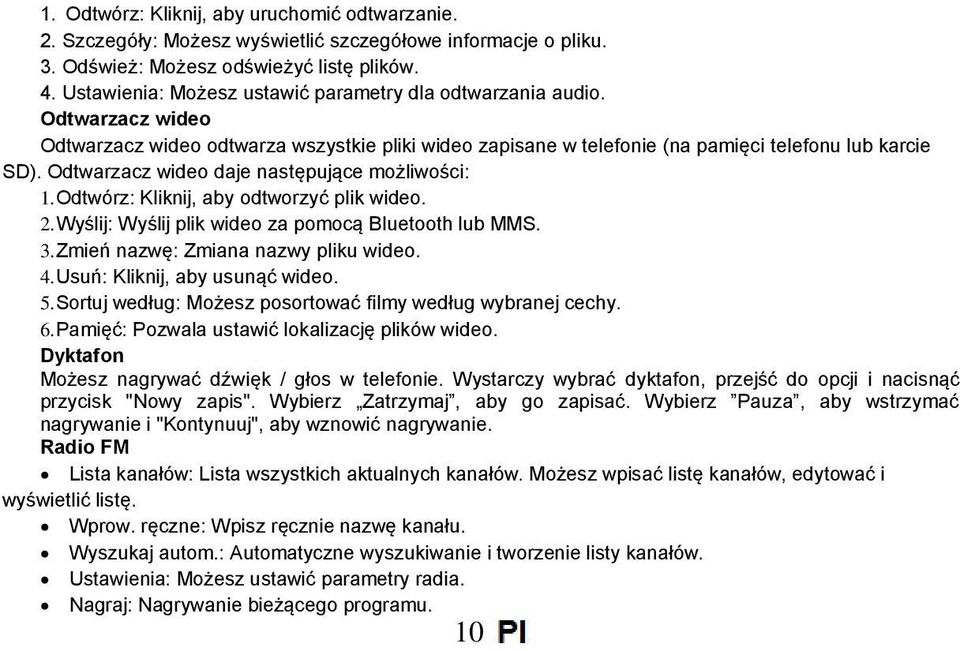 Odtwarzacz wideo daje następujące możliwości: 1. Odtwórz: Kliknij, aby odtworzyć plik wideo. 2. Wyślij: Wyślij plik wideo za pomocą Bluetooth lub MMS. 3. Zmień nazwę: Zmiana nazwy pliku wideo. 4.