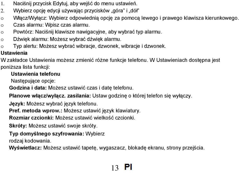 o Powtórz: Naciśnij klawisze nawigacyjne, aby wybrać typ alarmu. o Dźwięk alarmu: Możesz wybrać dźwięk alarmu. o Typ alertu: Możesz wybrać wibracje, dzwonek, wibracje i dzwonek.