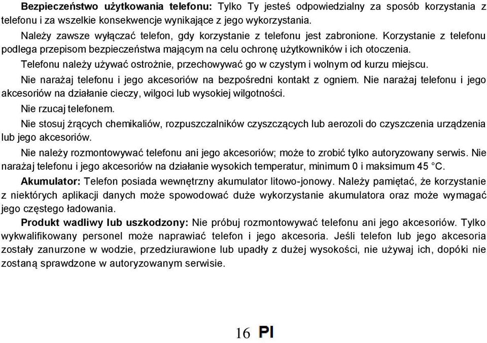 Telefonu należy używać ostrożnie, przechowywać go w czystym i wolnym od kurzu miejscu. Nie narażaj telefonu i jego akcesoriów na bezpośredni kontakt z ogniem.