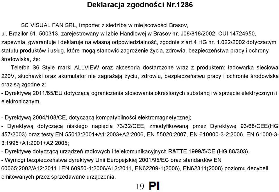 724950, zapewnia, gwarantuje i deklaruje na własną odpowiedzialność, zgodnie z art.4 HG nr. 1.