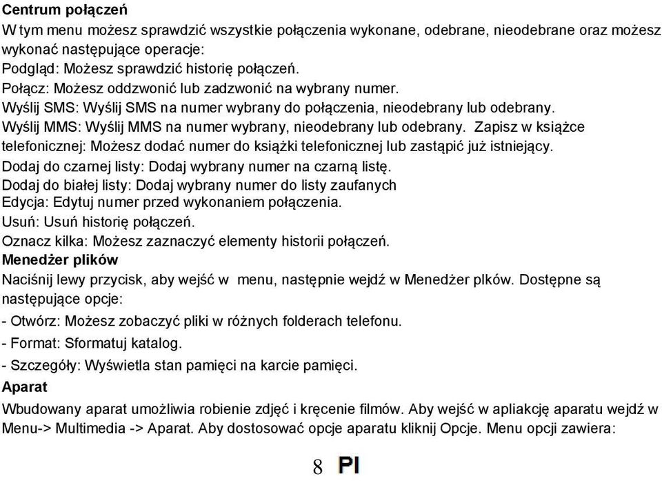 Wyślij MMS: Wyślij MMS na numer wybrany, nieodebrany lub odebrany. Zapisz w książce telefonicznej: Możesz dodać numer do książki telefonicznej lub zastąpić już istniejący.