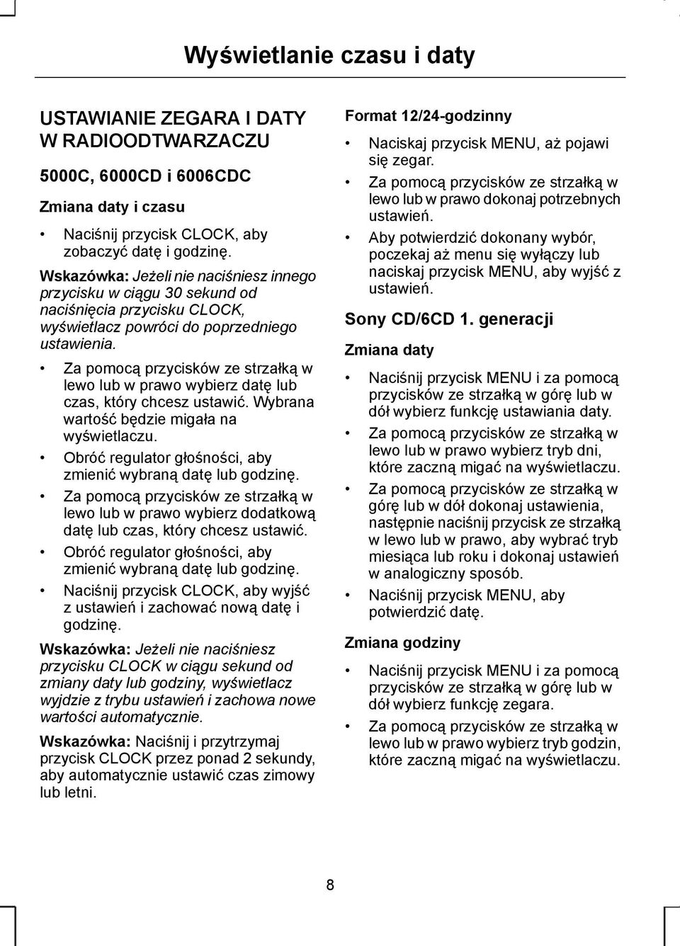 Za pomocą przycisków ze strzałką w lewo lub w prawo wybierz datę lub czas, który chcesz ustawić. Wybrana wartość będzie migała na wyświetlaczu.