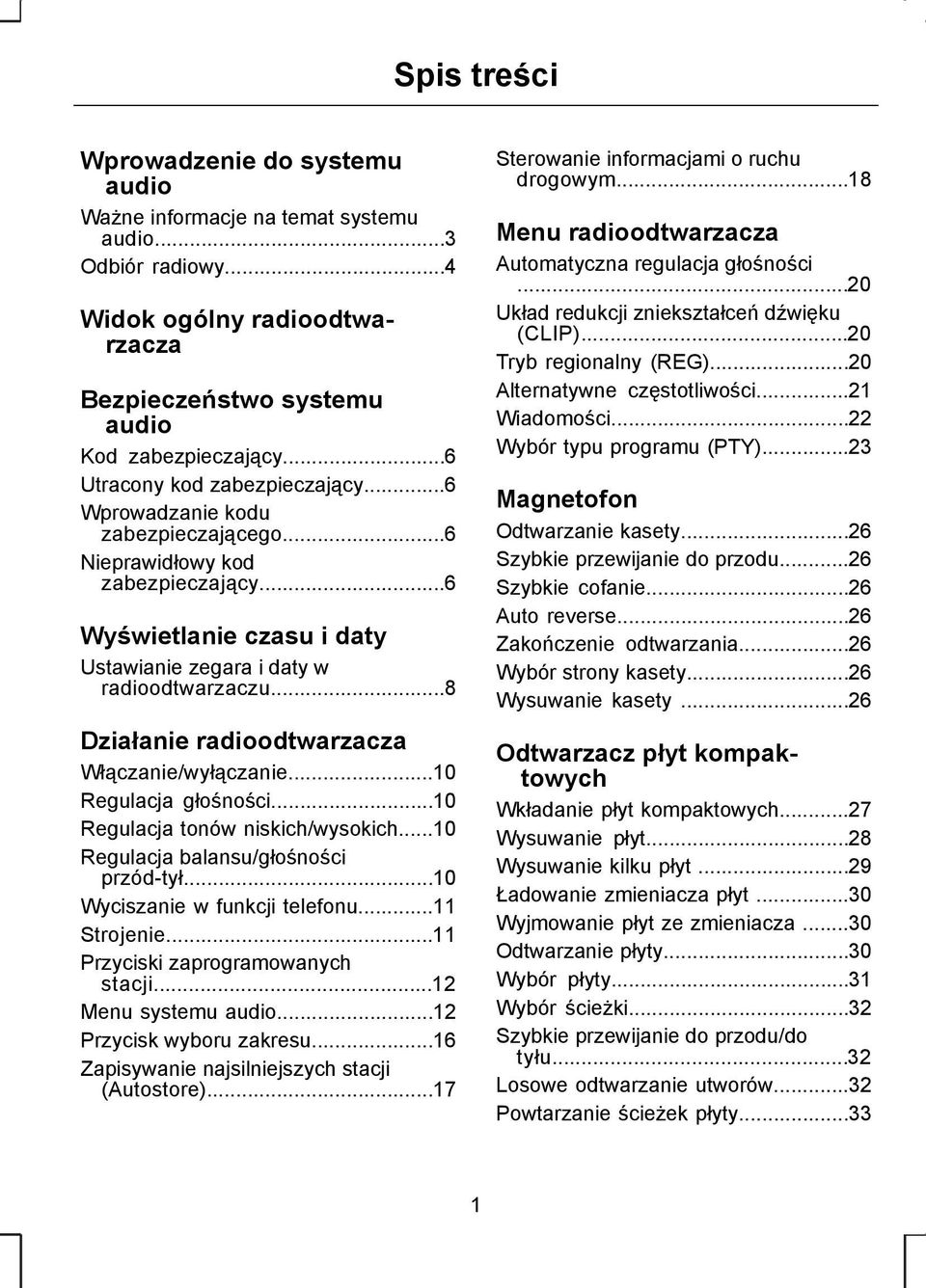 ..8 Działanie radioodtwarzacza Włączanie/wyłączanie...10 Regulacja głośności...10 Regulacja tonów niskich/wysokich...10 Regulacja balansu/głośności przód-tył...10 Wyciszanie w funkcji telefonu.