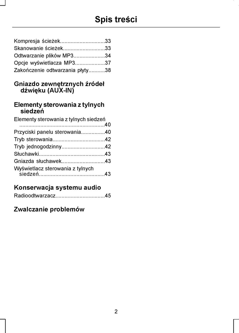 ..38 Gniazdo zewnętrznych źródeł dźwięku (AUX-IN) Elementy sterowania z tylnych siedzeń Elementy sterowania z tylnych siedzeń.