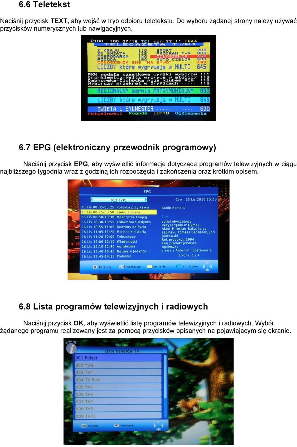 7 EPG (elektroniczny przewodnik programowy) Naciśnij przycisk EPG, aby wyświetlić informacje dotyczące programów telewizyjnych w ciągu najbliższego