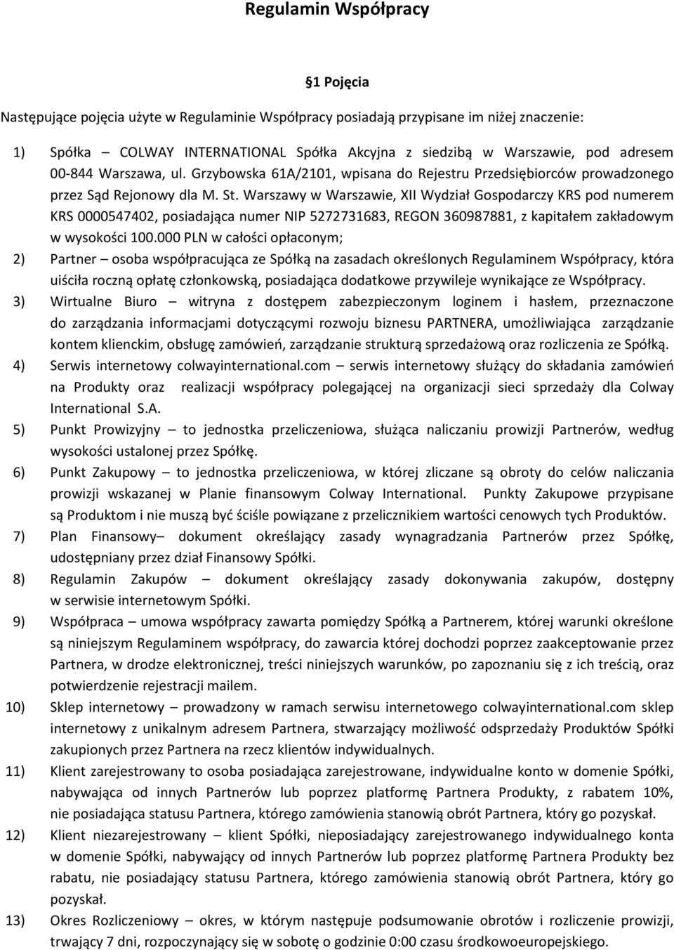 Warszawy w Warszawie, XII Wydział Gospodarczy KRS pod numerem KRS 0000547402, posiadająca numer NIP 5272731683, REGON 360987881, z kapitałem zakładowym w wysokości 100.