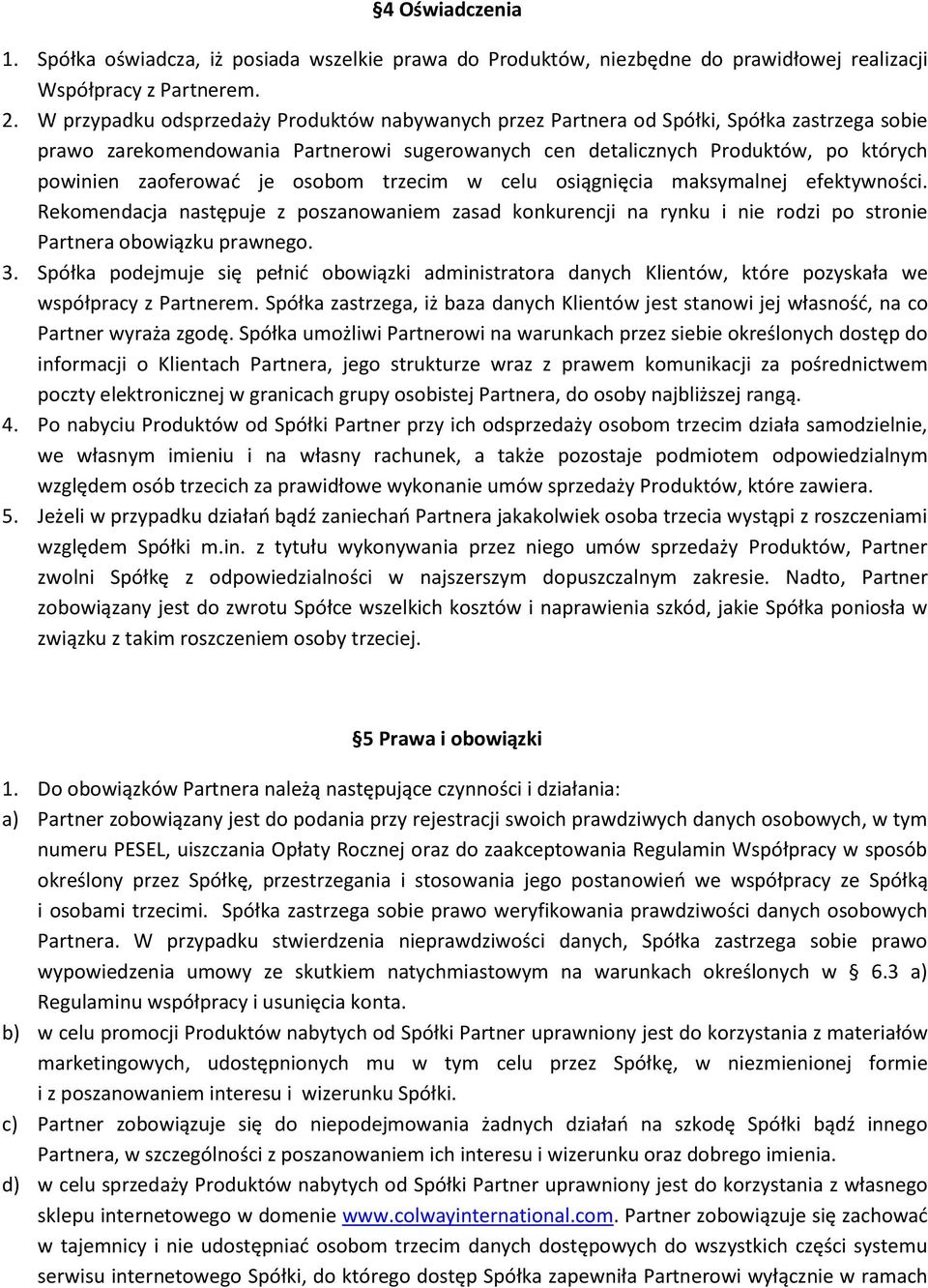 je osobom trzecim w celu osiągnięcia maksymalnej efektywności. Rekomendacja następuje z poszanowaniem zasad konkurencji na rynku i nie rodzi po stronie Partnera obowiązku prawnego. 3.