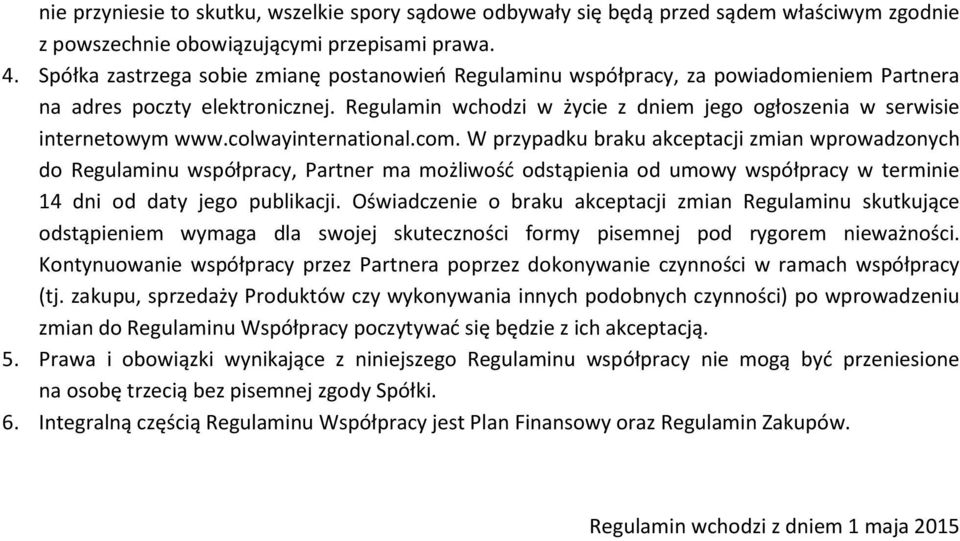 Regulamin wchodzi w życie z dniem jego ogłoszenia w serwisie internetowym www.colwayinternational.com.