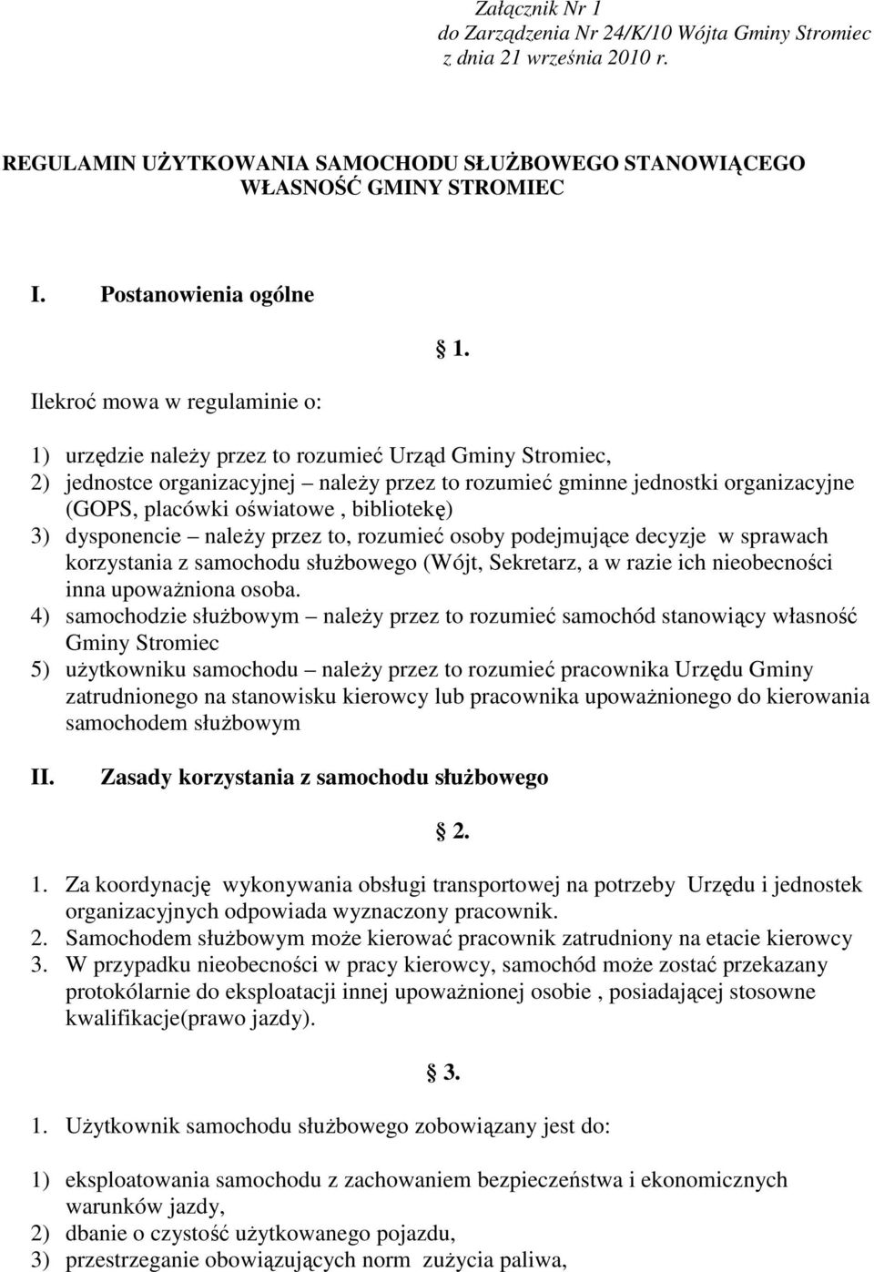 1) urzędzie naleŝy przez to rozumieć Urząd Gminy Stromiec, 2) jednostce organizacyjnej naleŝy przez to rozumieć gminne jednostki organizacyjne (GOPS, placówki oświatowe, bibliotekę) 3) dysponencie