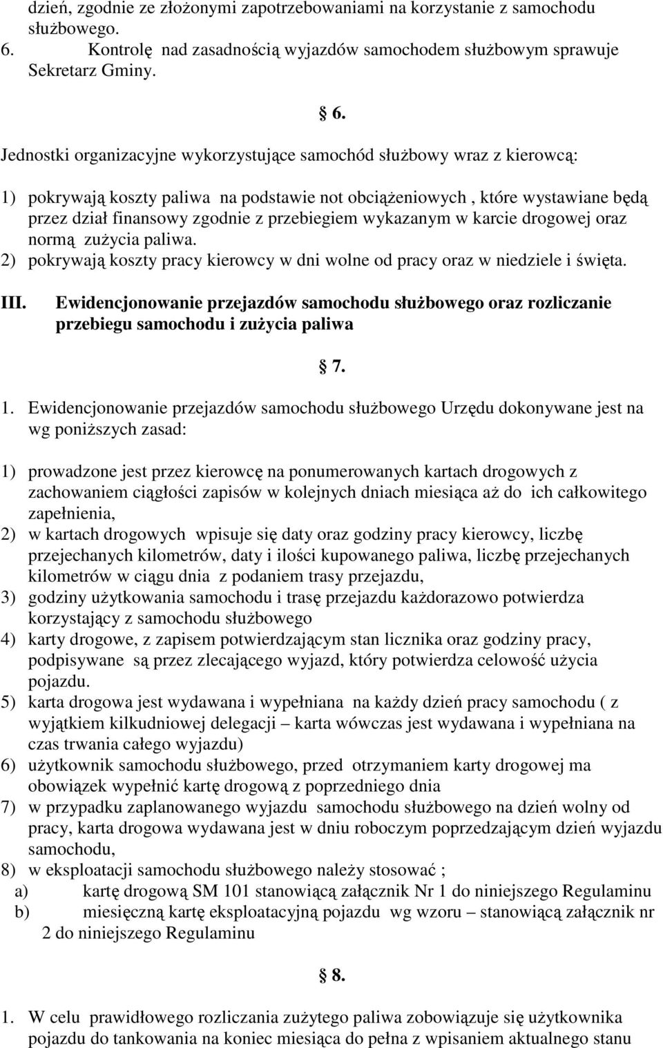 1) pokrywają koszty paliwa na podstawie not obciąŝeniowych, które wystawiane będą przez dział finansowy zgodnie z przebiegiem wykazanym w karcie drogowej oraz normą zuŝycia paliwa.