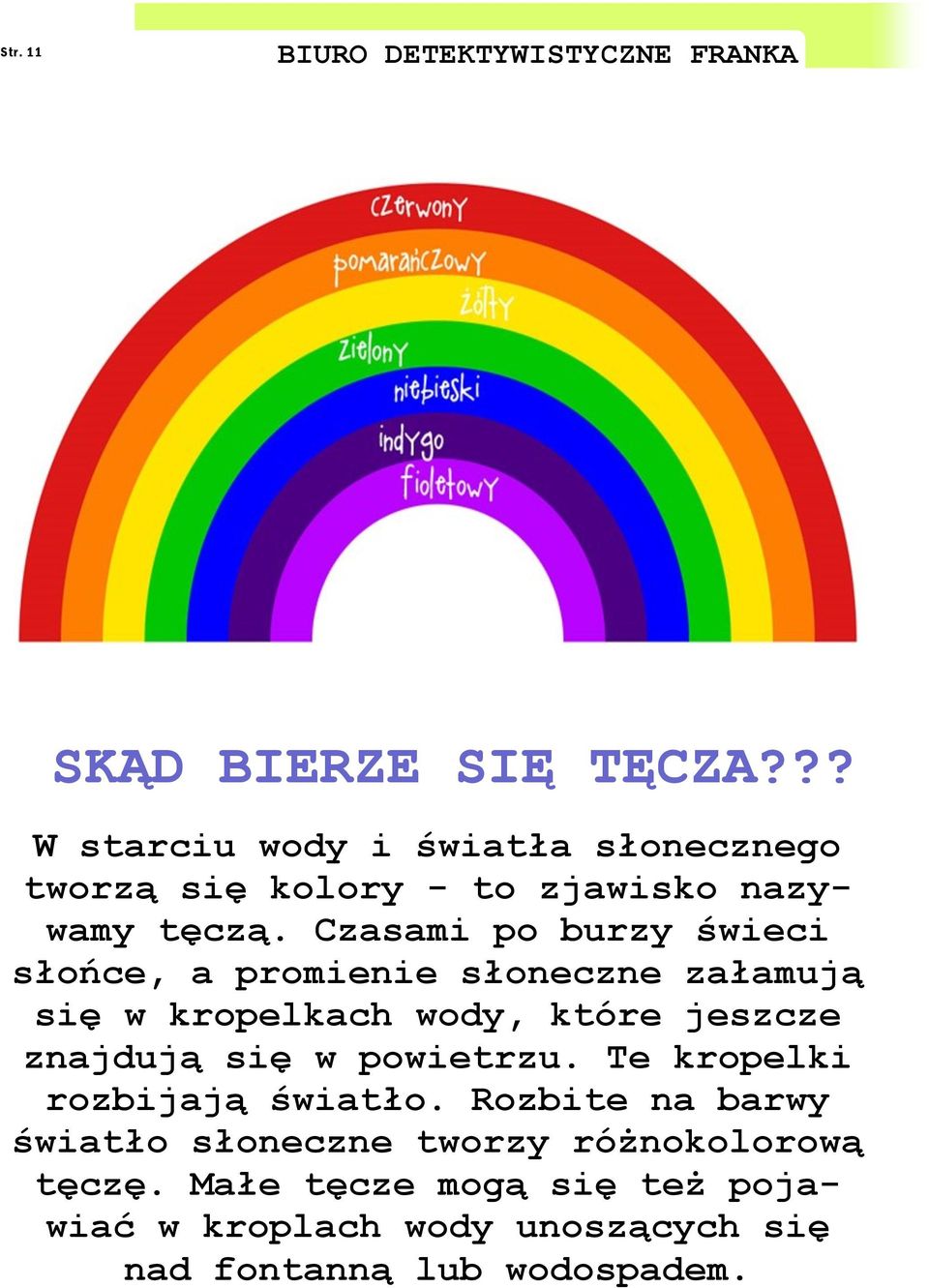 Czasami po burzy świeci słońce, a promienie słoneczne załamują się w kropelkach wody, które jeszcze znajdują się w