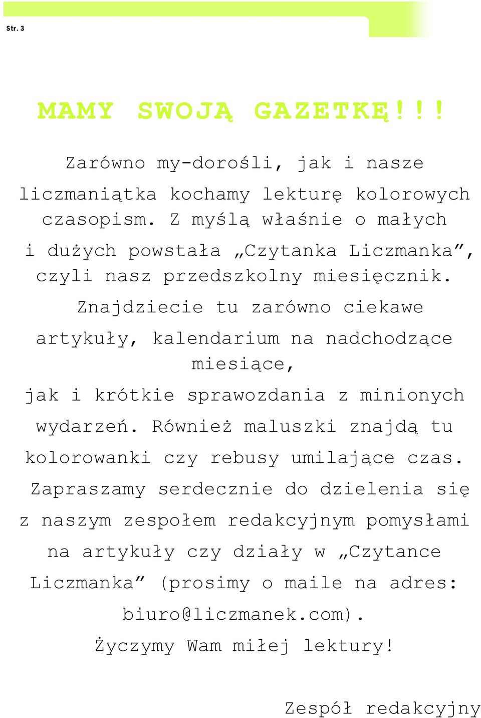 Znajdziecie tu zarówno ciekawe artykuły, kalendarium na nadchodzące miesiące, jak i krótkie sprawozdania z minionych wydarzeń.