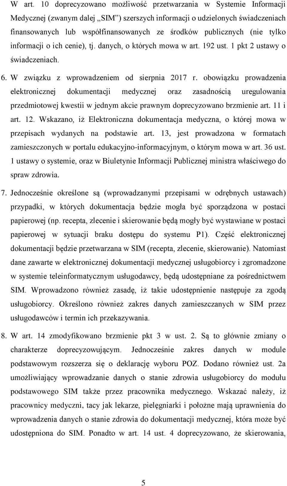 publicznych (nie tylko informacji o ich cenie), tj. danych, o których mowa w art. 192 ust. 1 pkt 2 ustawy o świadczeniach. 6. W związku z wprowadzeniem od sierpnia 2017 r.