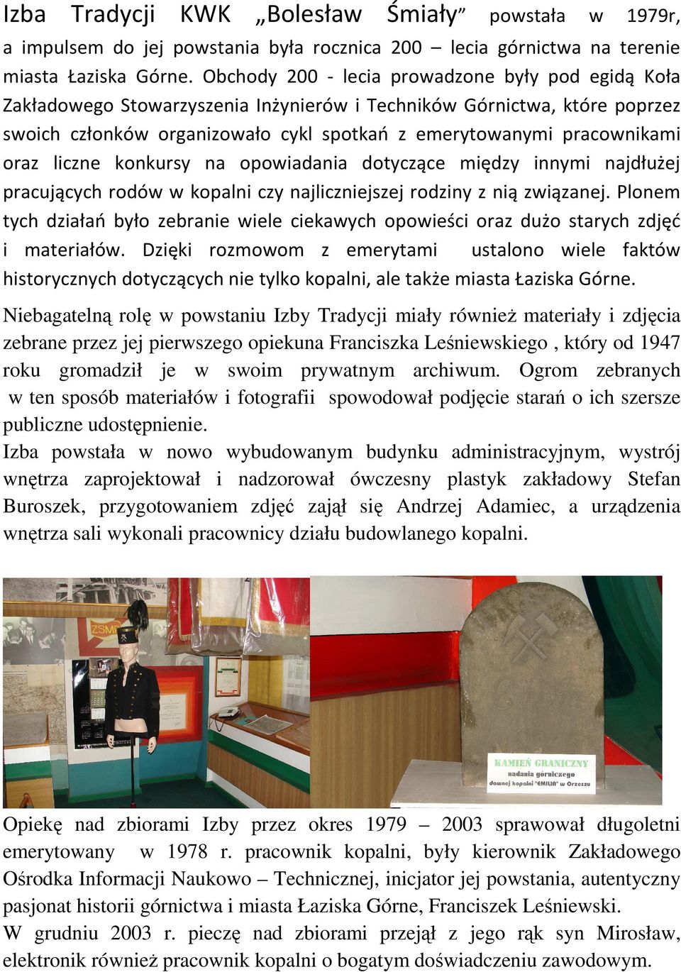oraz liczne konkursy na opowiadania dotyczące między innymi najdłużej pracujących rodów w kopalni czy najliczniejszej rodziny z nią związanej.