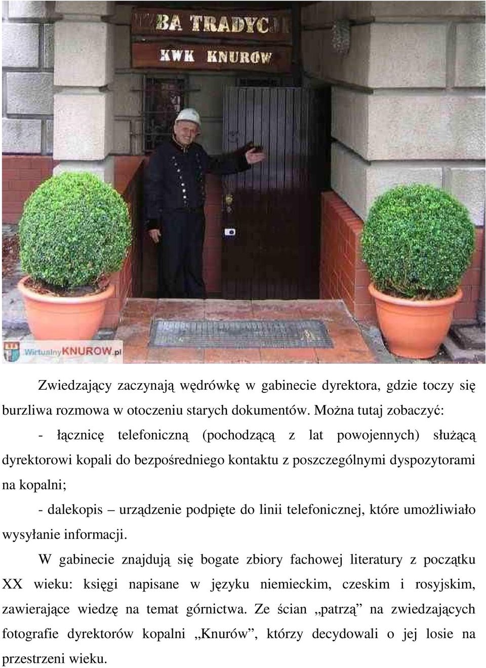 kopalni; - dalekopis urządzenie podpięte do linii telefonicznej, które umożliwiało wysyłanie informacji.