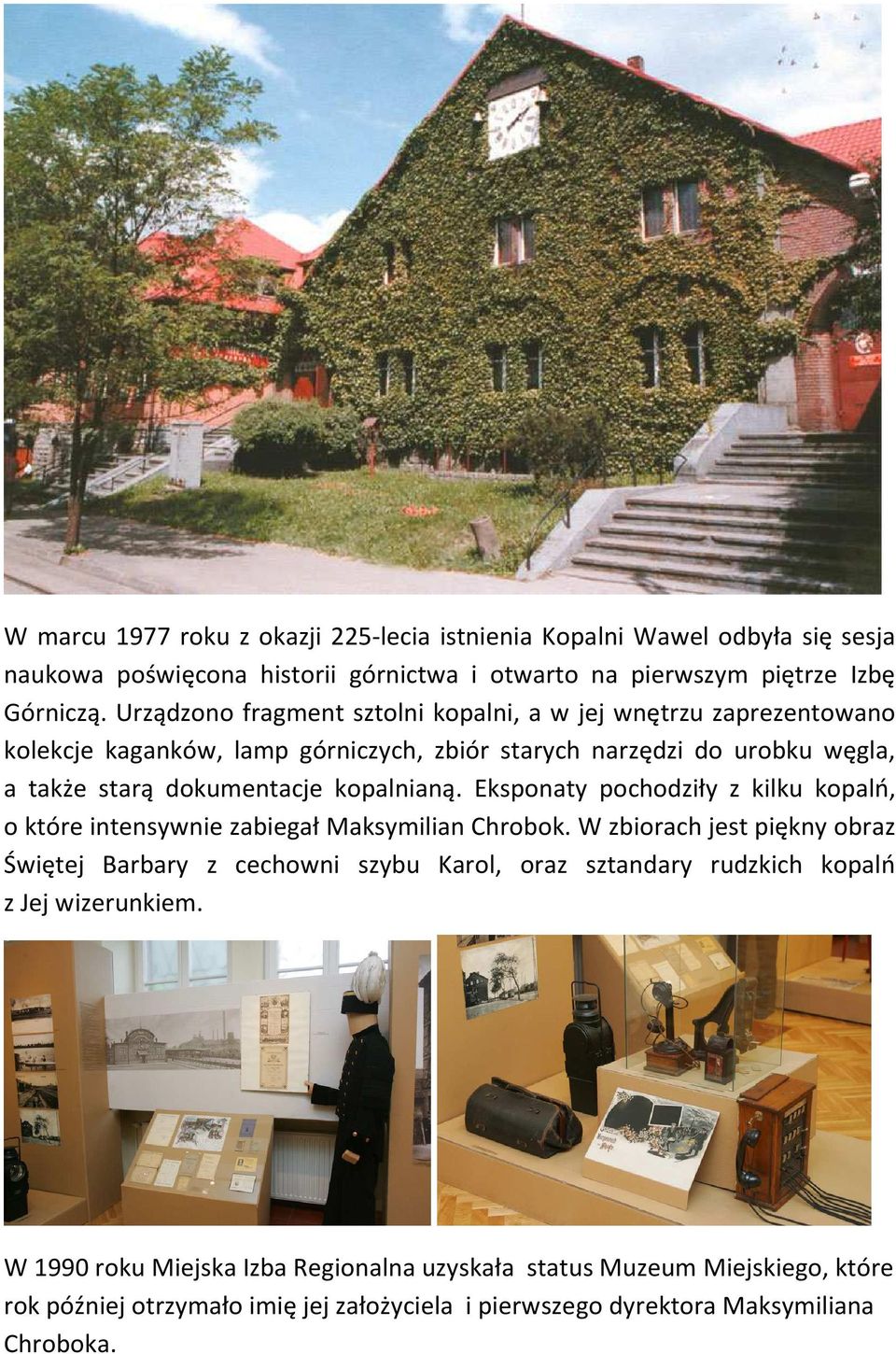 kopalnianą. Eksponaty pochodziły z kilku kopalń, o które intensywnie zabiegał Maksymilian Chrobok.