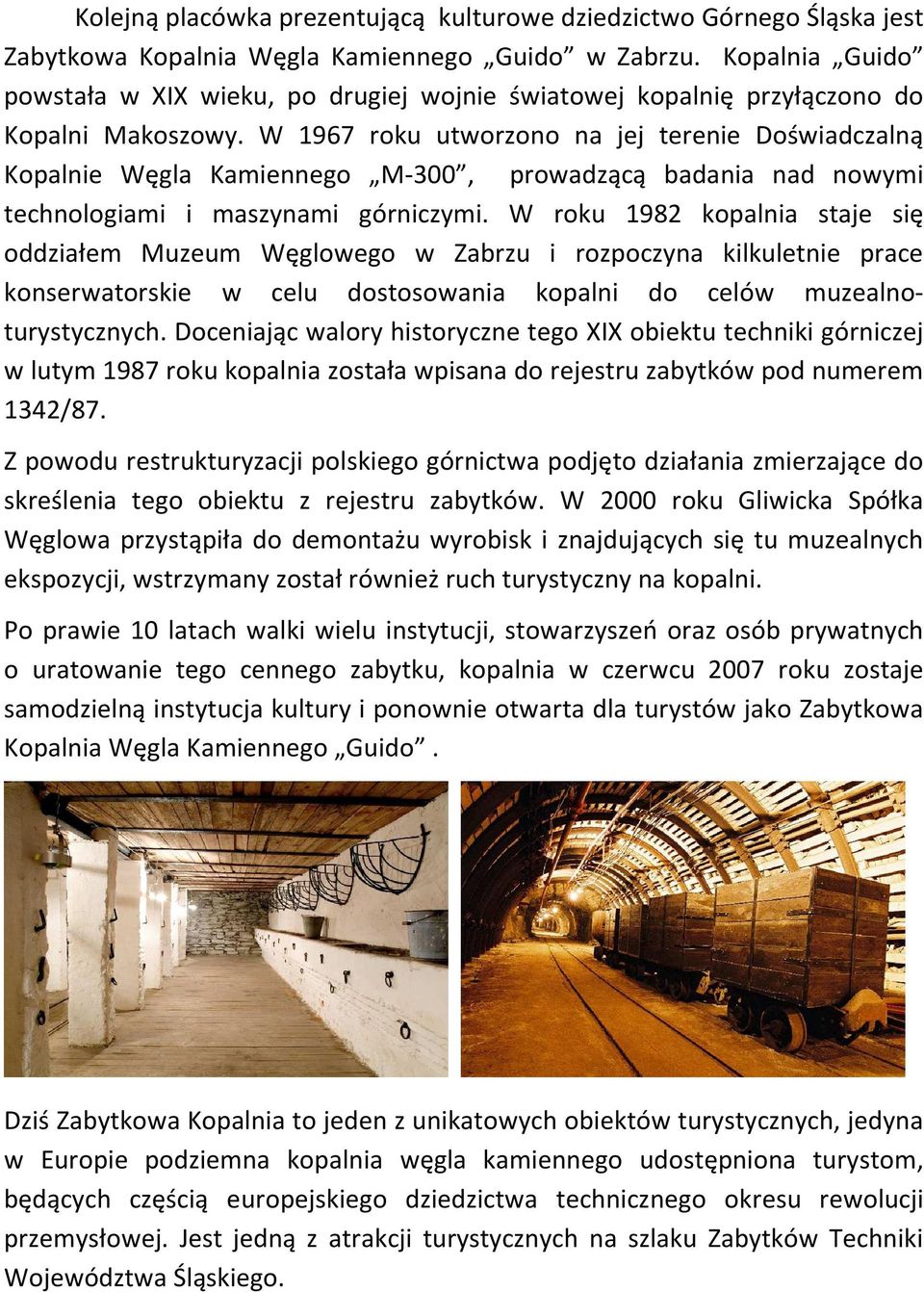 W 1967 roku utworzono na jej terenie Doświadczalną Kopalnie Węgla Kamiennego M-300, prowadzącą badania nad nowymi technologiami i maszynami górniczymi.