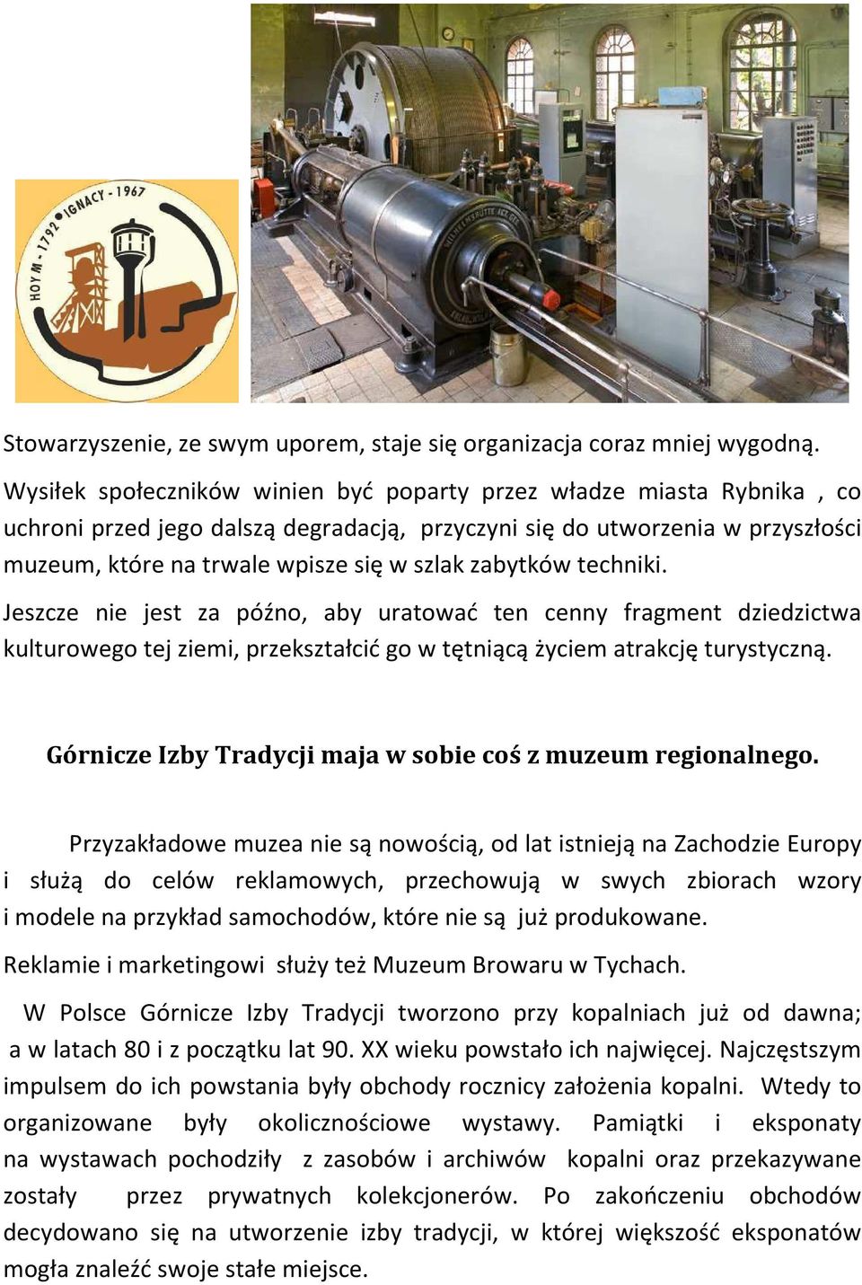 zabytków techniki. Jeszcze nie jest za późno, aby uratować ten cenny fragment dziedzictwa kulturowego tej ziemi, przekształcić go w tętniącą życiem atrakcję turystyczną.