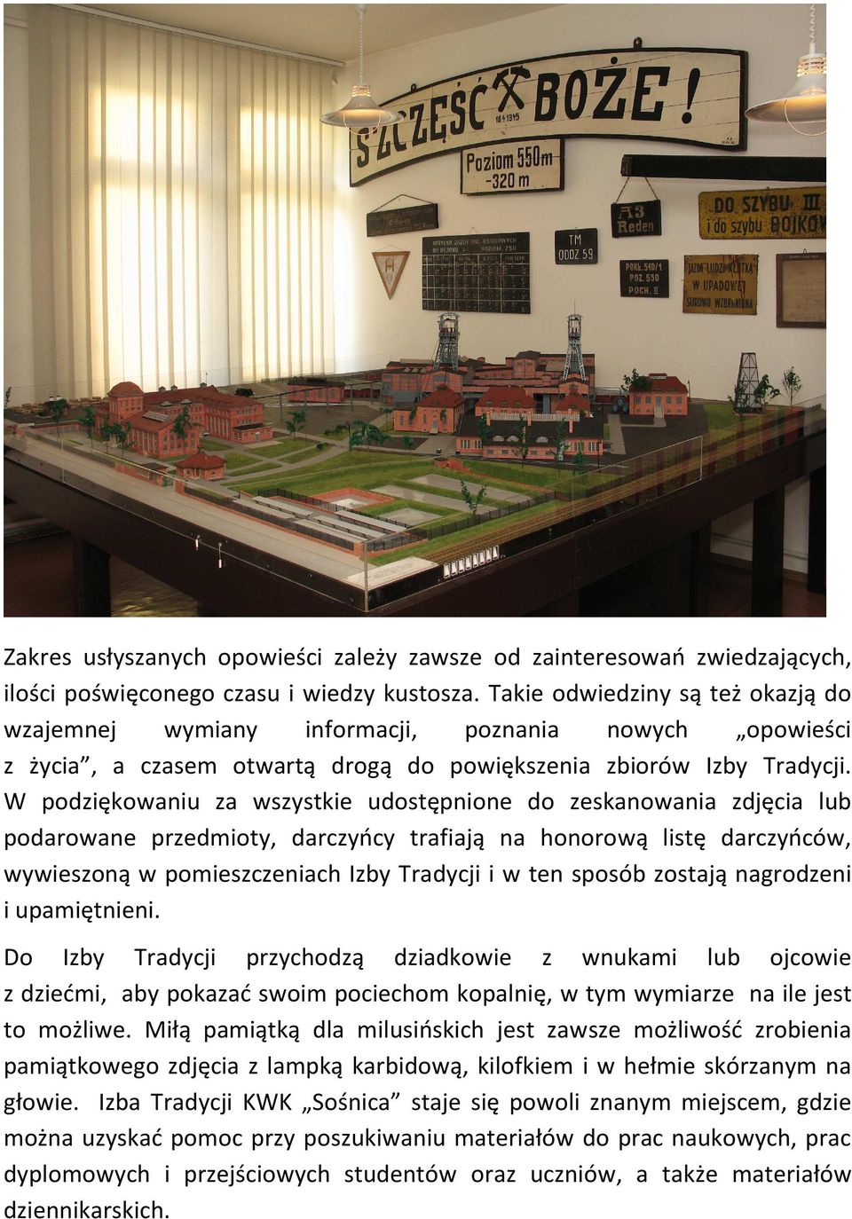 W podziękowaniu za wszystkie udostępnione do zeskanowania zdjęcia lub podarowane przedmioty, darczyńcy trafiają na honorową listę darczyńców, wywieszoną w pomieszczeniach Izby Tradycji i w ten sposób