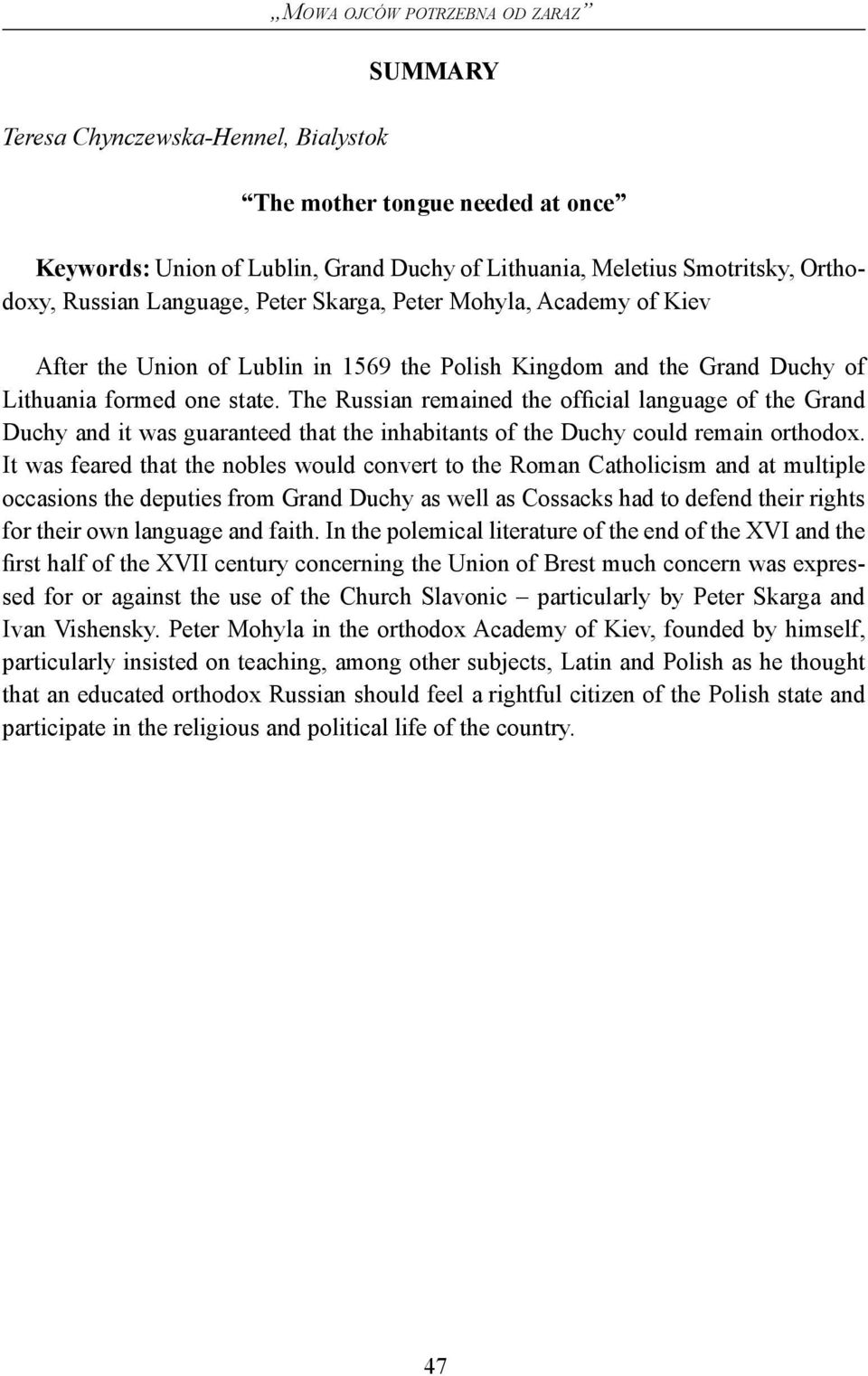 The Russian remained the official language of the Grand Duchy and it was guaranteed that the inhabitants of the Duchy could remain orthodox.
