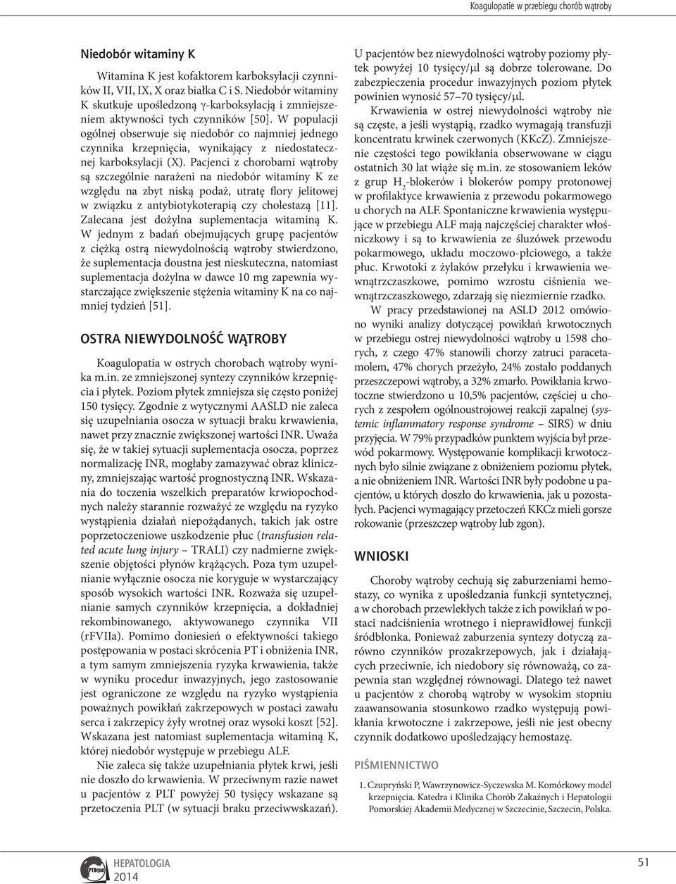 W populacji ogólnej obserwuje się niedobór co najmniej jednego czynnika krzepnięcia, wynikający z niedostatecznej karboksylacji (X).