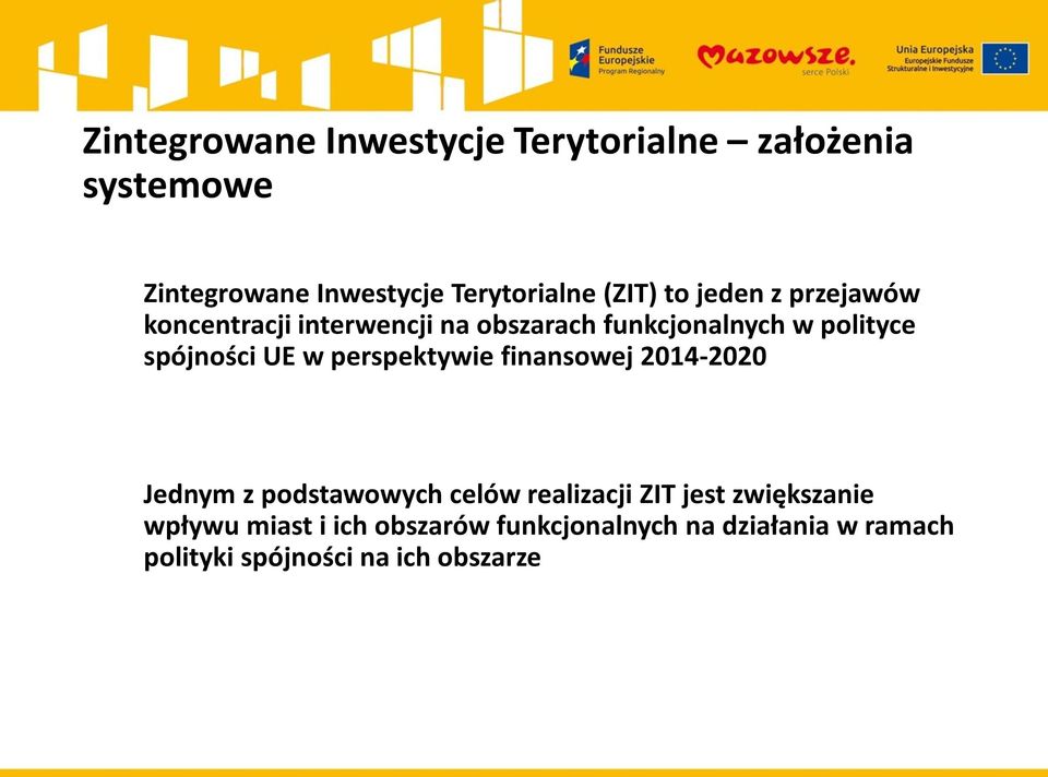 spójności UE w perspektywie finansowej 2014-2020 Jednym z podstawowych celów realizacji ZIT jest