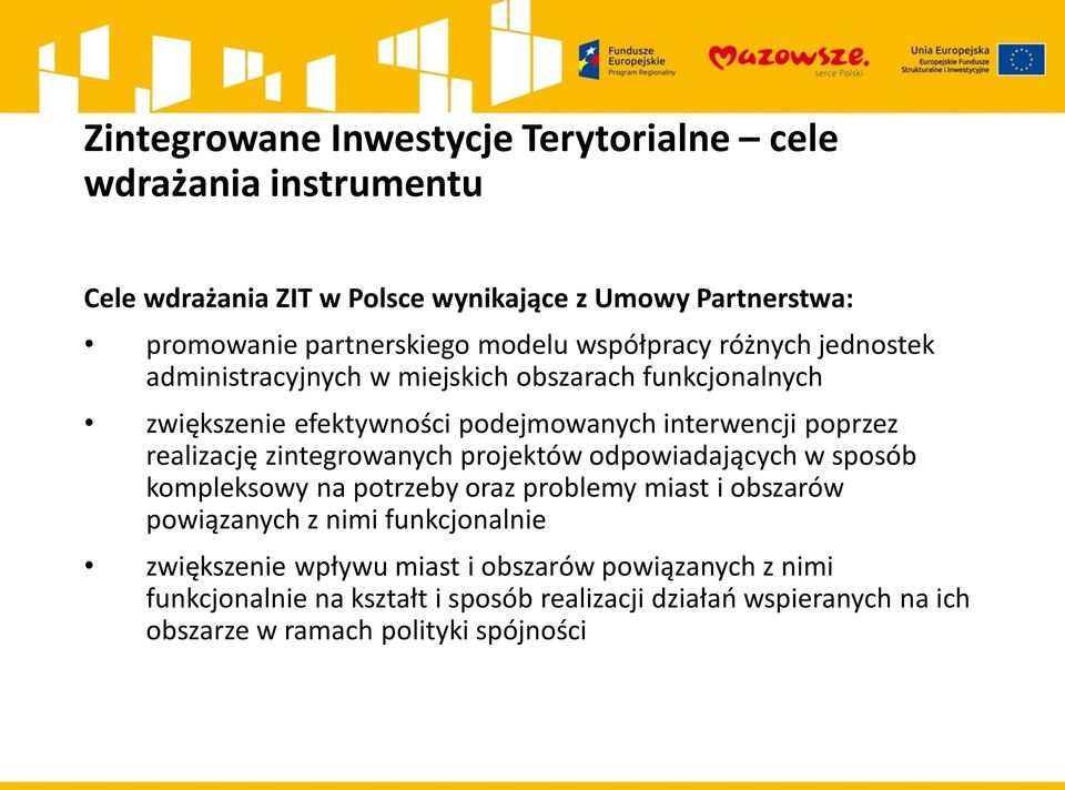 realizację zintegrowanych projektów odpowiadających w sposób kompleksowy na potrzeby oraz problemy miast i obszarów powiązanych z nimi funkcjonalnie